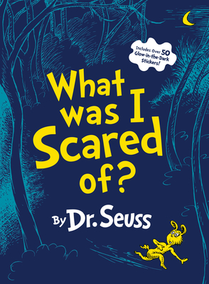 What Was I Scared Of?: A Glow-In-The-Dark Encounter for Kids - Dr Seuss