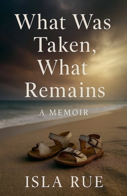 What Was Taken, What Remains - Rue, Isla