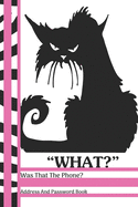 What? Was That The Phone? Address And Password Book: Sarcastic Black Moody Cat Address And Internet Pass Word Book With Write In Tabs And Telephone Contact Numbers To Keep You Organized