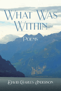 What Was Within: Poems