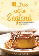 What we eat in England: A diverse and delicious range of recipes