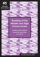 What We Know about: Reading at the Middle and High School Levels, Building Active Readers Across the Curriculum (Ers What We Know About)