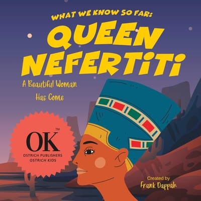 What we know so far: Queen Nefertiti: A Beautiful Woman Has Come - Dappah, Frank