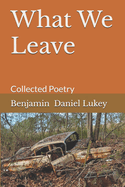 What We Leave: Collected Poetry