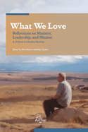 What We Love: Reflections on Ministry, Leadership, and Mission
