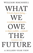 What We Owe The Future: The Sunday Times Bestseller