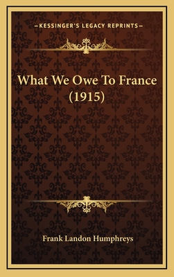 What We Owe to France (1915) - Humphreys, Frank Landon