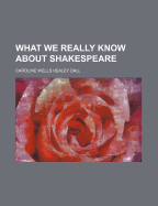 What We Really Know about Shakespeare