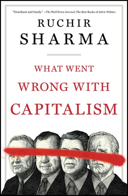 What Went Wrong with Capitalism - Sharma, Ruchir