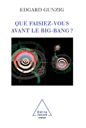 What Were You Doing Before the Big Bang ? / Que faisiez-vous avant le Big Bang ?