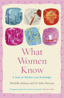 What Women Know - Jackson, Michelle, and Bressan, Juliet