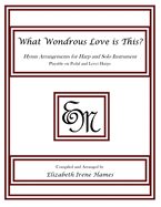 What Wondrous Love Is This?: Hymn Arrangements for Harp and Solo Instrument