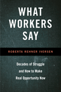 What Workers Say: Decades of Struggle and How to Make Real Opportunity Now