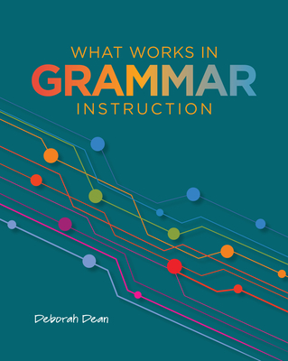 What Works in Grammar Instruction - Dean, Deborah