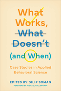What Works, What Doesn't (and When): Case Studies in Applied Behavioral Science