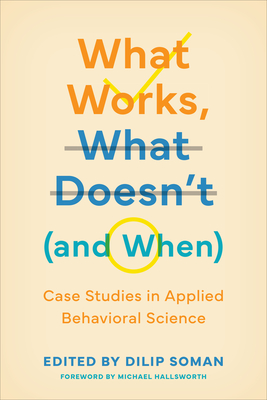 What Works, What Doesn't (and When): Case Studies in Applied Behavioral Science - Soman, Dilip (Editor)