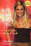 What Would Buffy Do?: The Vampire Slayer as Spiritual Guide