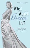 What Would Grace Do? - McKinnon, Gina
