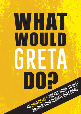 What Would Greta Do?: An Unofficial Pocket Guide to Help Answer Your Climate Questions - Publishers, Summersdale