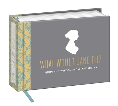 What Would Jane Do?: Quips and Wisdom from Jane Austen - Potter Gift