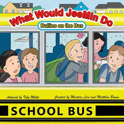 What Would Jeemin Do: Bullies on the Bus - Brown, Lori J, and Brown, Matthew C, and Mikle, Toby (Illustrator)
