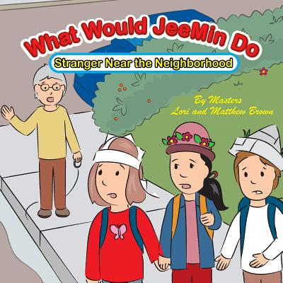 What Would Jeemin Do: Stranger Near the Neighborhood - Brown, Lori, and Brown, Matthew, and Mikle, Toby (Illustrator)