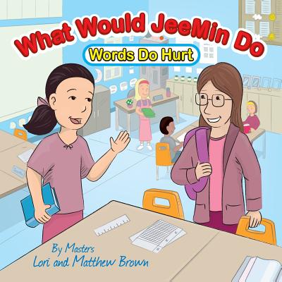What Would Jeemin Do: Words Do Hurt - Brown, Lori J, and Brown, Matthew C
