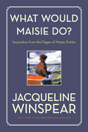 What Would Maisie Do?: Inspiration from the Pages of Maisie Dobbs