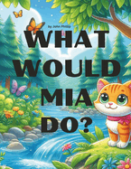 What would Mia do?: The Caring Kitten Saves the Day