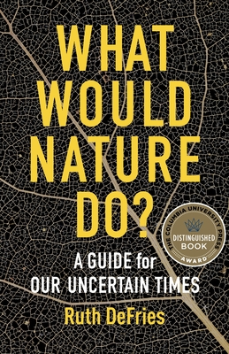 What Would Nature Do?: A Guide for Our Uncertain Times - Defries, Ruth