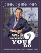 What Would You Do?: Words of Wisdom about Doing the Right Thing