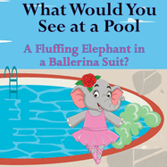 What Would You See at a Pool: A Fluffing Elephant in a Ballerina Suit?