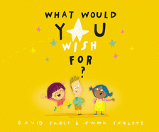 What Would You Wish For?