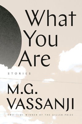 What You Are: Short Stories - Vassanji, M G