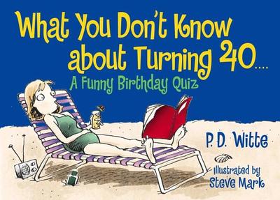 What You Don't Know about Turning 40: A Funny Birthday Quiz - Dodds, Bill, and Mark, Steve