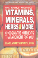 What You Must Know about Vitamins, Minerals, Herbs & More: Choosing the Nutrients That Are Right for You