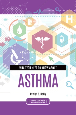 What You Need to Know about Asthma - Kelly, Evelyn B