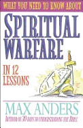 What You Need to Know about Spiritual Warfare in 12 Lessons: The What You Need to Know Study Guide Series