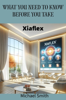 What You Need to Know Before You Take: Xiaflex - Smith, Michael, and Publishing, Darbie