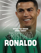 What You Never Knew About Cristiano Ronaldo