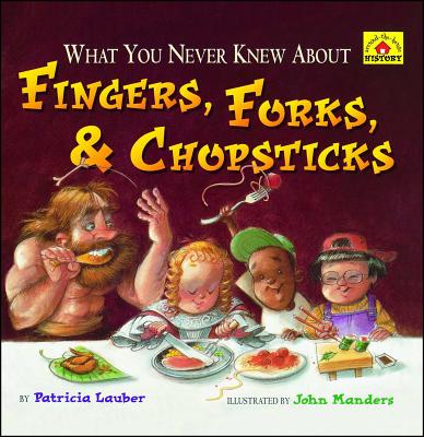 What You Never Knew about Fingers, Forks, & Chopsticks - Lauber, Patricia