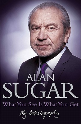 What You See Is What You Get: My Autobiography - Sugar, Alan