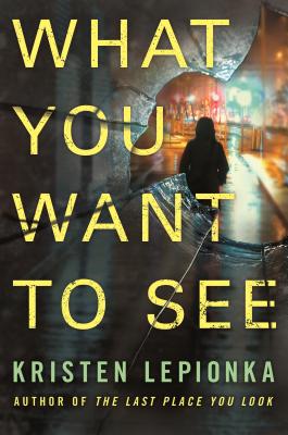 What You Want to See: A Mystery - Lepionka, Kristen