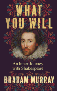 What You Will: An Inner Journey with Shakespeare