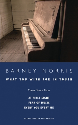 What you Wish for in Youth: Three Short Plays - Norris, Barney