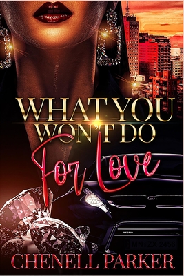 What You Won't Do For Love - Parker, Chenell