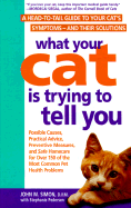 What Your Cat is Trying to Tell You: A Head-To-Tail Guide to Your Cat's Symptoms--And Their Solutions