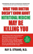 What Your Doctor Doesn't Know About Nutritional Medicine May be Killing You - Strand, Ray D., MD