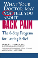 What Your Doctor May Not Tell You about Back Pain: The 6-Step Program for Lasting Relief