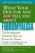 What Your Doctor May Not Tell You about Fibromyalgia: The Revolutionary Treatment That Can Reverse the Disease